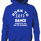 Born To Dance Forced To Go To School Hoodie [Apparel]