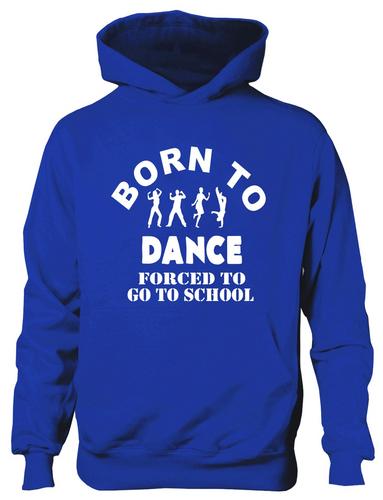 Born To Dance Forced To Go To School Hoodie [Apparel]