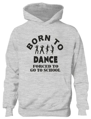 Born To Dance Forced To Go To School Hoodie [Apparel]