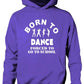 Born To Dance Forced To Go To School Hoodie [Apparel]