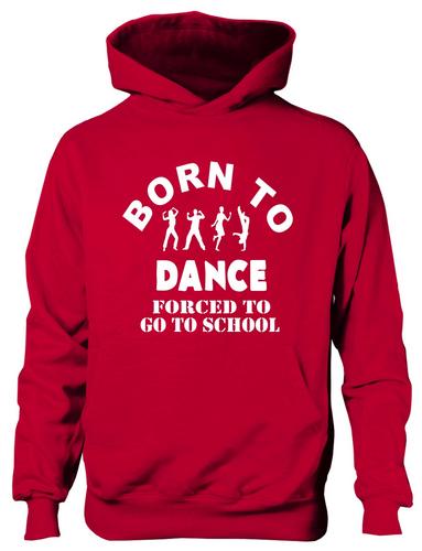 Born To Dance Forced To Go To School Hoodie [Apparel]