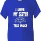 I Love My Sister This Much T-Shirt