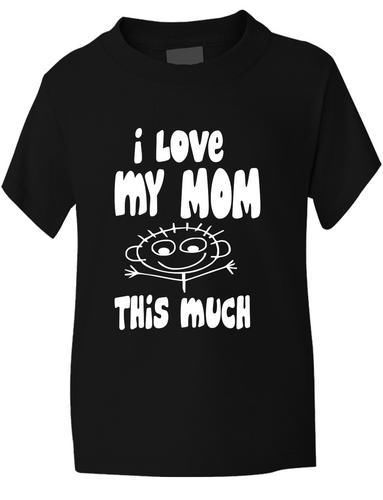 I Love My Mom This Much T-Shirt