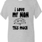 I Love My Mom This Much T-Shirt