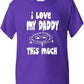 I Love My Daddy This Much T-Shirt