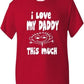I Love My Daddy This Much T-Shirt