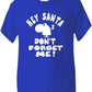Hey Santa Don't Forget Me Boys Girls T-Shirt