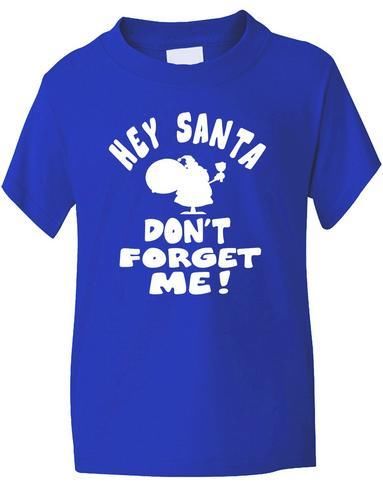 Hey Santa Don't Forget Me Boys Girls T-Shirt