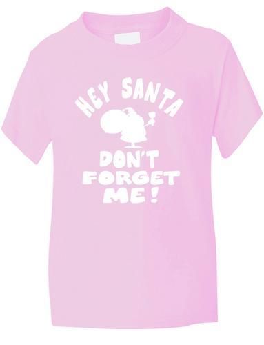 Hey Santa Don't Forget Me Boys Girls T-Shirt