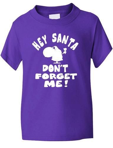 Hey Santa Don't Forget Me Boys Girls T-Shirt