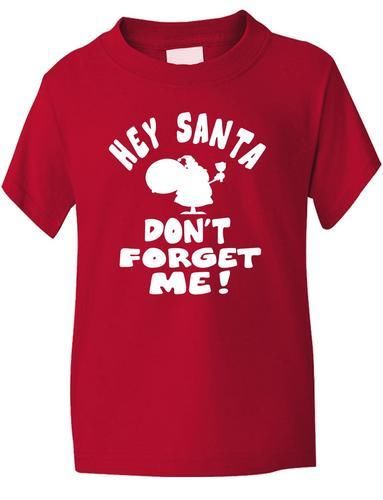 Hey Santa Don't Forget Me Boys Girls T-Shirt