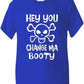 Hey You Change Ma Booty Boys Girls T-Shirt