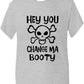 Hey You Change Ma Booty Boys Girls T-Shirt