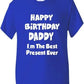 Happy Birthday Daddy Best Present Boys Girls T-Shirt