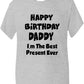 Happy Birthday Daddy Best Present Boys Girls T-Shirt