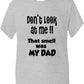 Don't Look At Me Smell Is Dad T-Shirt