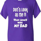 Don't Look At Me Smell Is Dad T-Shirt