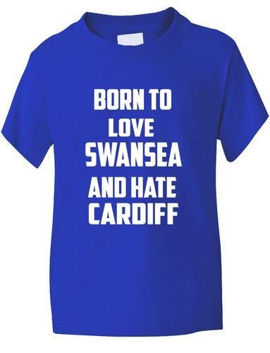 Born To Love Swansea Hate Cardiff Boys Girls T-Shirt