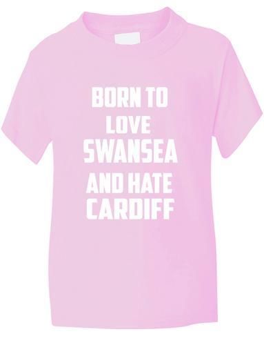 Born To Love Swansea Hate Cardiff Boys Girls T-Shirt