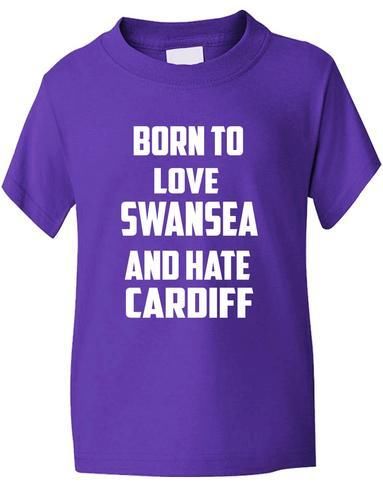 Born To Love Swansea Hate Cardiff Boys Girls T-Shirt
