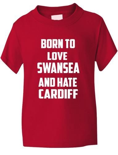 Born To Love Swansea Hate Cardiff Boys Girls T-Shirt