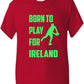 Born To Play For Ireland Irish Rugby Kids T-Shirt