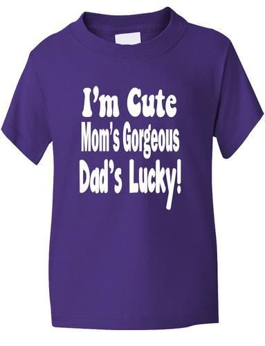 I'm Cute Mom's Gorgeous Daddy's Lucky T-Shirt Boys / Girls