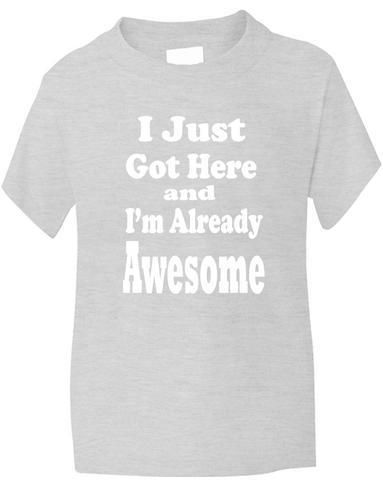 I Just Got Here & Already Awesome T-Shirt Boys / Girls