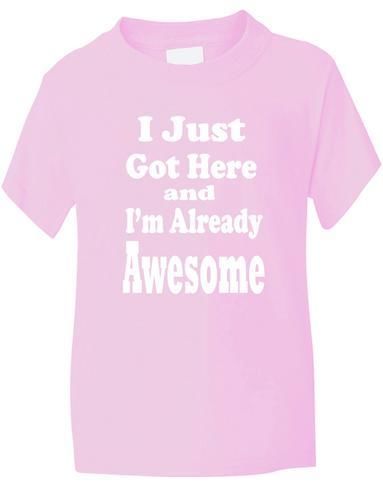 I Just Got Here & Already Awesome T-Shirt Boys / Girls