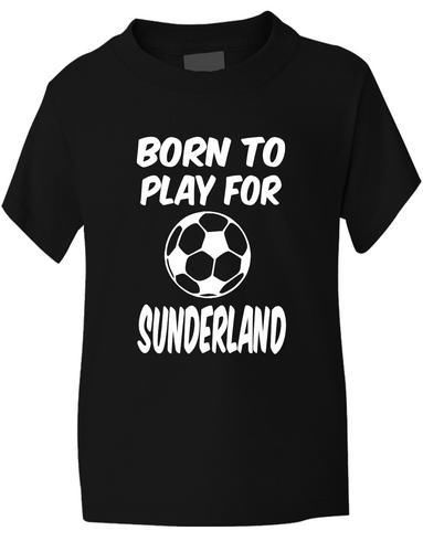 Born To Play For Sunderland T-Shirt