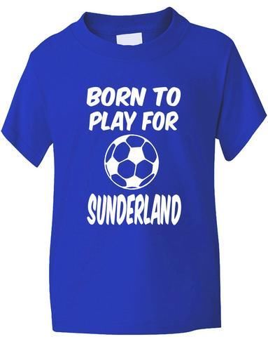 Born To Play For Sunderland T-Shirt