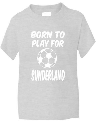 Born To Play For Sunderland T-Shirt
