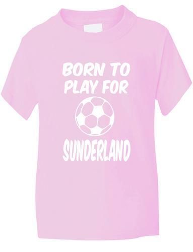 Born To Play For Sunderland T-Shirt