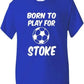 Born To Play For Stoke T-Shirt