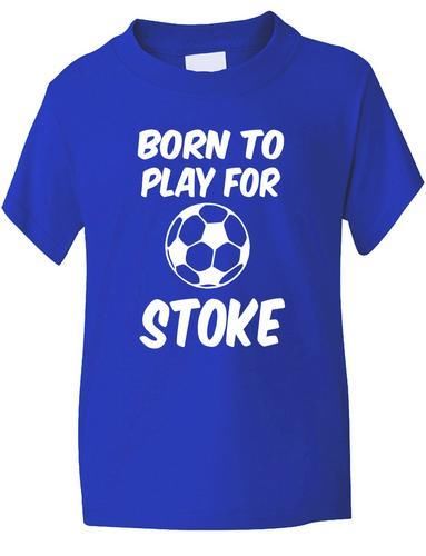 Born To Play For Stoke T-Shirt