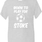 Born To Play For Stoke T-Shirt