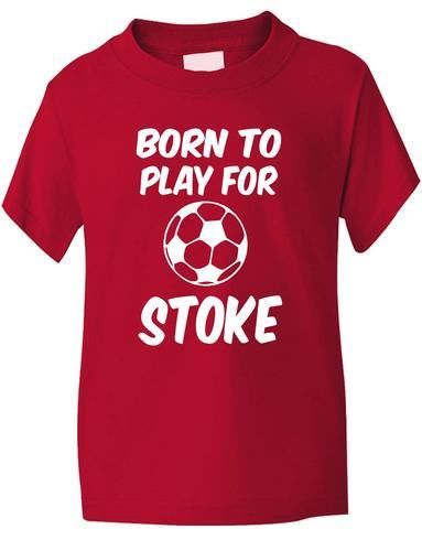 Born To Play For Stoke T-Shirt
