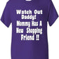 Watch Out Daddy, Mummy Has Shopping Friend T-Shirt