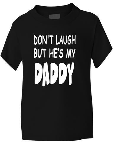 Don't Laugh He's My Daddy T-Shirt