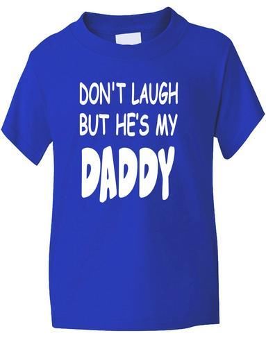 Don't Laugh He's My Daddy T-Shirt