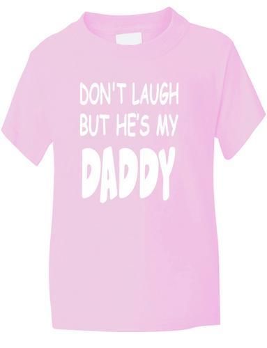 Don't Laugh He's My Daddy T-Shirt