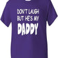 Don't Laugh He's My Daddy T-Shirt