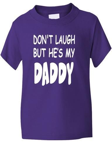 Don't Laugh He's My Daddy T-Shirt