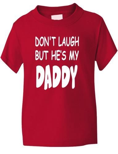 Don't Laugh He's My Daddy T-Shirt
