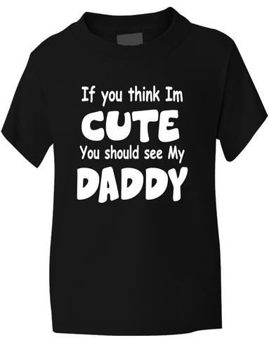 Think I'm Cute See My Daddy T-Shirt