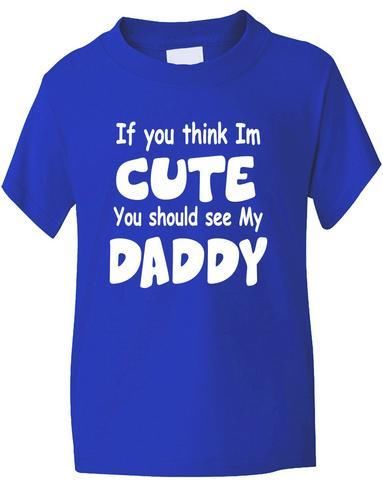 Think I'm Cute See My Daddy T-Shirt