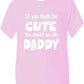 Think I'm Cute See My Daddy T-Shirt