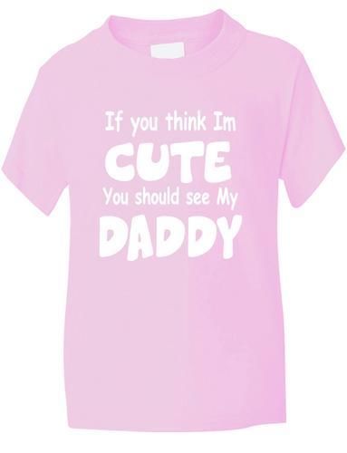 Think I'm Cute See My Daddy T-Shirt