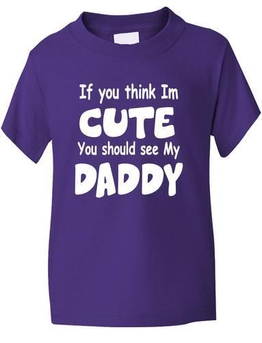 Think I'm Cute See My Daddy T-Shirt