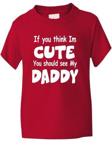 Think I'm Cute See My Daddy T-Shirt